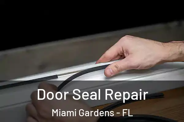 Door Seal Repair Miami Gardens - FL