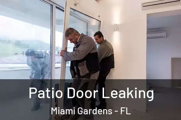 Patio Door Leaking Miami Gardens - FL