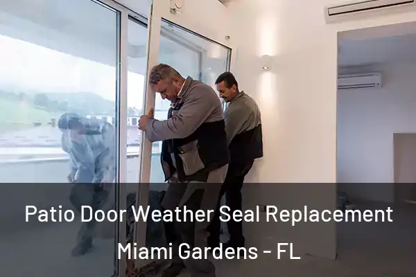 Patio Door Weather Seal Replacement Miami Gardens - FL