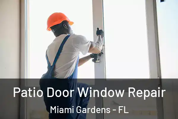 Patio Door Window Repair Miami Gardens - FL