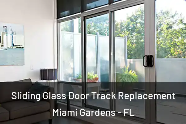 Sliding Glass Door Track Replacement Miami Gardens - FL