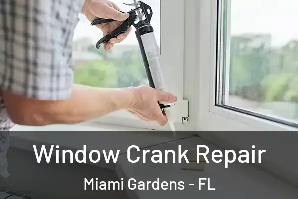 Window Crank Repair Miami Gardens - FL