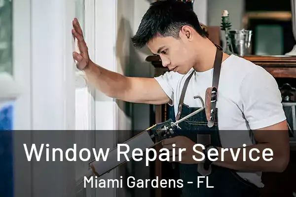 Window Repair Service Miami Gardens - FL